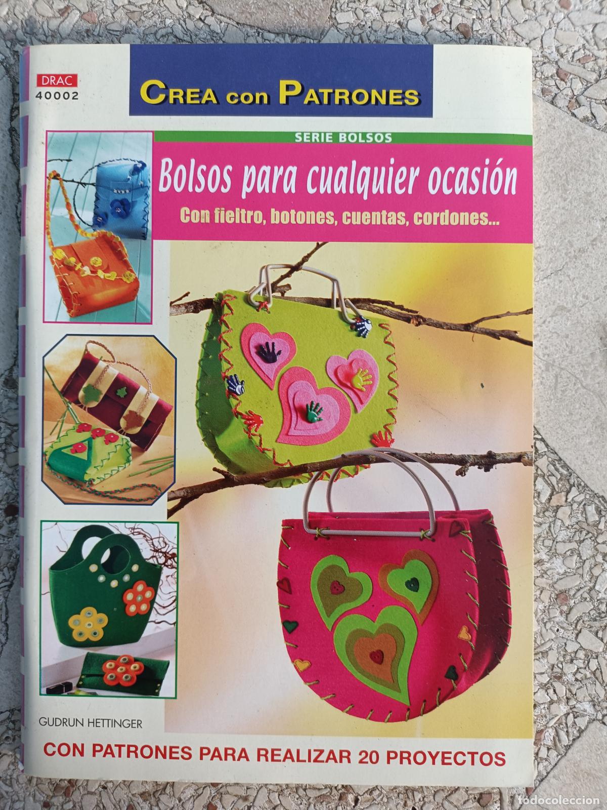 Libros de segunda mano: CREA CON PATRONES. BOLSOS PARA CUALQUIER OCASI&Oacute;N, CON FIELTRO, BOTONES, CUENTAS, CORDONES... DRAC