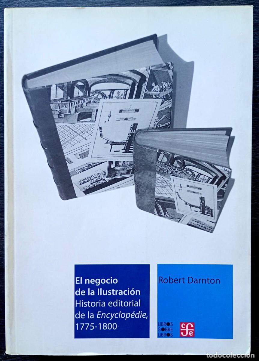 Libros de segunda mano: Robert Darnton . El negocio de la Ilustraci&oacute;n. Historia editorial de la Encyclop&eacute;die, 1777-1800