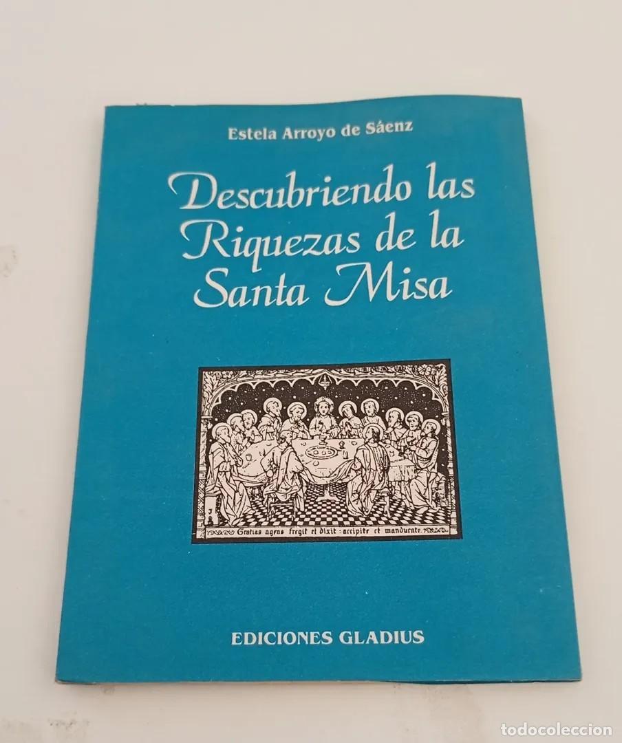 Libros de segunda mano: ESTELA ARROYO DE S&Aacute;ENZ &ndash; DESCUBRIENDO LAS RIQUEZAS DE LA SANTA MISA &ndash; EDICIONES GLADIUS &ndash; LM