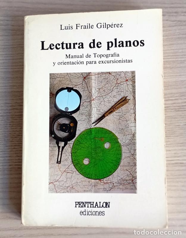 Libros de segunda mano: LECTURA DE PLANOS - MANUAL DE TOPOGRAFIA Y ORIENTACION PARA EXCURSIONISTAS - LUIS FRAILE GILPEREZ