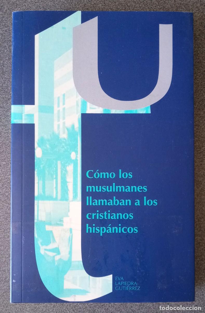 Libros de segunda mano: Como Los Musulmanes Llamaban A Los Cristianos Hisp&aacute;nicos Eva Lapiedra Guti&eacute;rrez