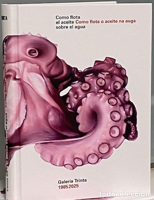 Libri di seconda mano: Como flota el aceite sobre el agua. Como flota o aceite na auga. Galer&iacute;a Trinta. 1985-2025.
