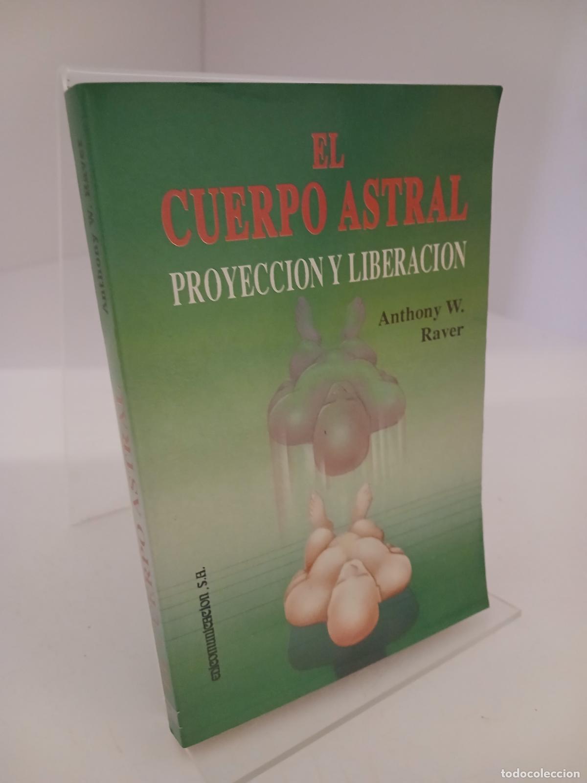 Libros de segunda mano: El cuerpo astral proyecci&oacute;n y liberaci&oacute;n - Anthony W. Raver