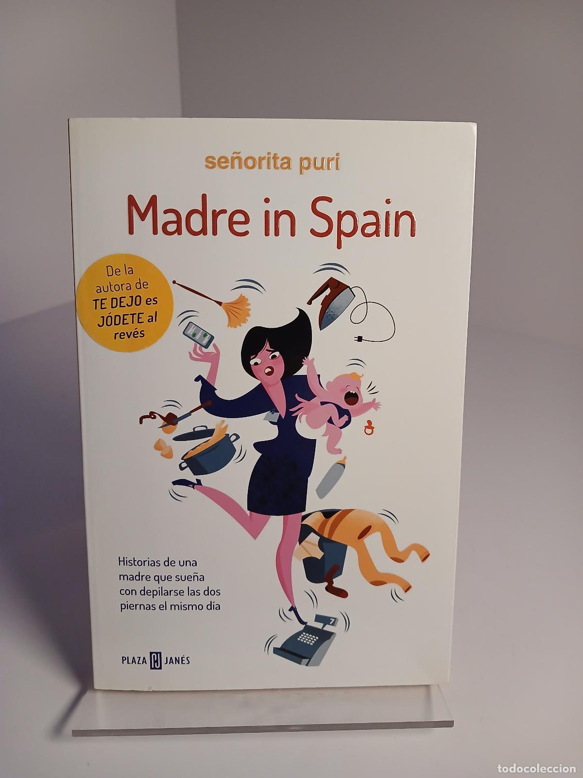Libros de segunda mano: Madre en Espa&ntilde;a: historias de una madre que sue&ntilde;a con depilarse las dos piernas el mismo d&iacute;a - Purif