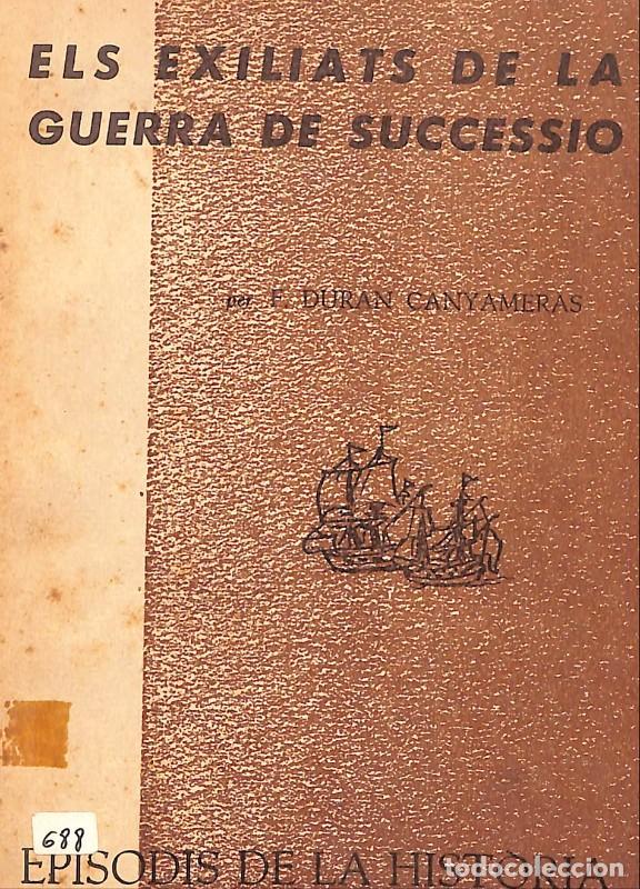 Libros de segunda mano: Els Exiliats de la Guerra de Successi&oacute; - Duran Canyameras, F. - Rafael Dalmau - Barcelona 1964 -