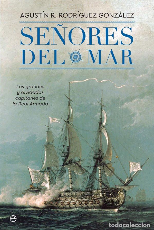Libros de segunda mano: Se&ntilde;ores del Mar: Los Grandes y Olvidados Capitanes de la Real Armada - Agust&iacute;n R. Rodr&iacute;guez Gonz&aacute;lez