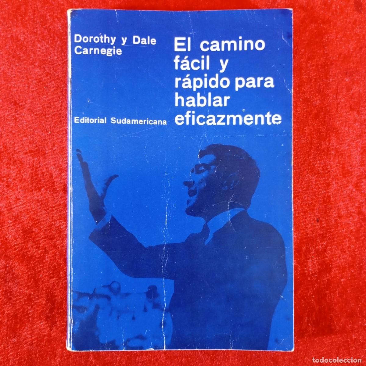 Libros de segunda mano: EL CAMINO F&Aacute;CIL Y R&Aacute;PIDO PARA HABLAR EFICAZMENTE - DOROTHY Y DALE CARNEGIE - SUDAMERICANA / 6629