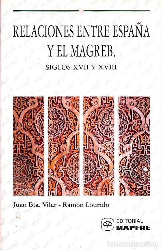 Libros de segunda mano: Relaciones entre Espa&ntilde;a y Magreb: Siglos XVII y XVIII - Bta. Vilar, Juan y Louridom, Ram&oacute;n - Mapfre