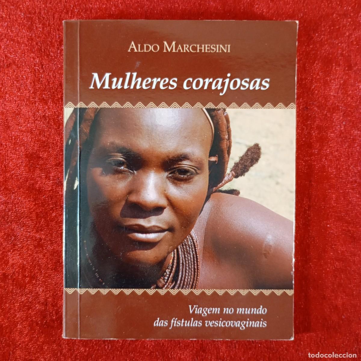 Libros de segunda mano: MULHERES CORAJOSAS - ALDO MARCHESINI - VIAGEM NO MUNDO DAS F&Iacute;STULAS VESICOVAGINAIS / 6645