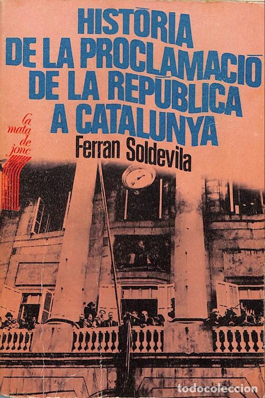 Libros de segunda mano: Hist&ograve;ria de la proclamaci&oacute; de la rep&uacute;blica a Catalunya - Soldevila, Ferran - Curial - 1977 -