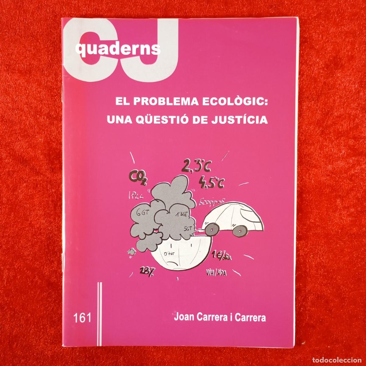 Libros de segunda mano: EL PROBLEMA ECOL&Ograve;GIC: UNA Q&Uuml;ESTI&Oacute; DE JUST&Iacute;CIA - JOAN CARRERA I CARRERA / 6663