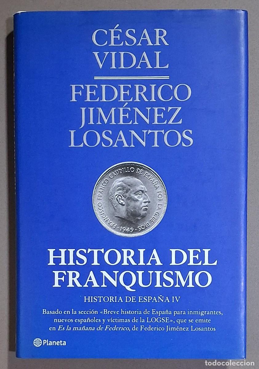 Libros de segunda mano: Historia del Franquismo. Historia de Espa&ntilde;a IV. C&eacute;sar Vidal & Federico Jim&eacute;nez Losantos Planeta 2012