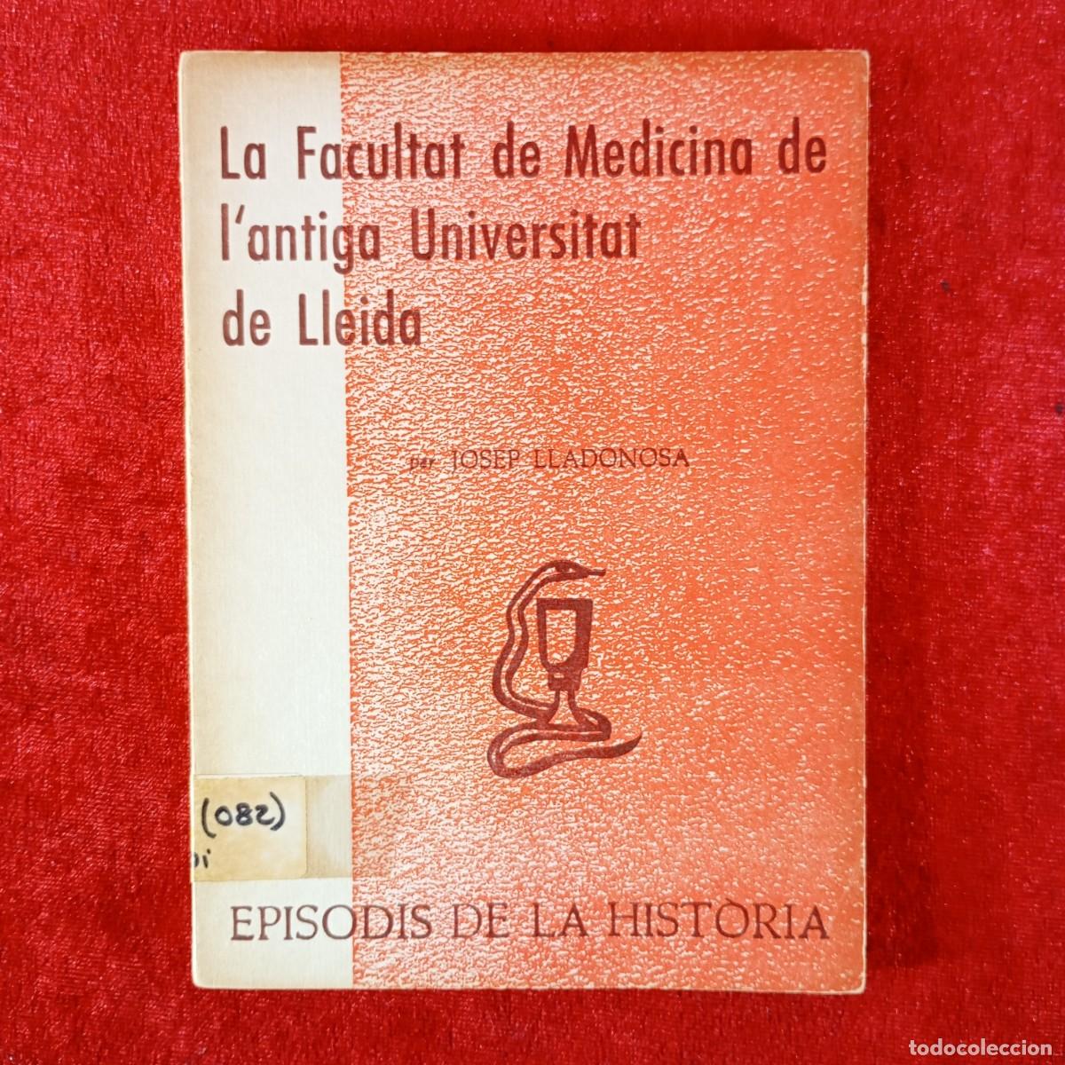 Libros de segunda mano: LA FACULTAT DE MEDICINA DE L'ANTIGA UNIVERSITAT DE LLEIDA - JOSEP LLADONOSA EPISODIS HIST&Ograve;RIA / 6678