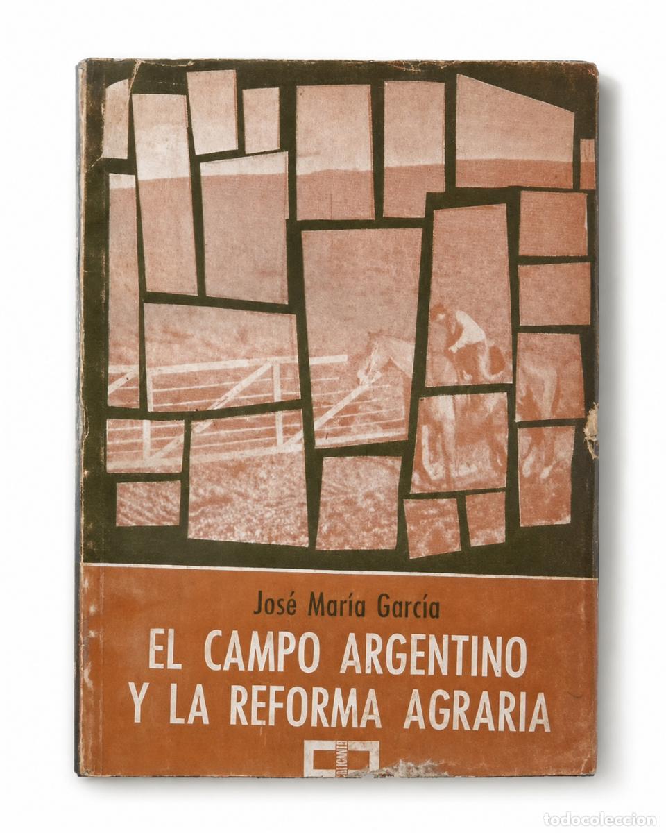Libros de segunda mano: JOS&Eacute; MAR&Iacute;A GARC&Iacute;A &ndash; EL CAMPO ARGENTINO Y LA REFORMA AGRARIA &ndash; LM