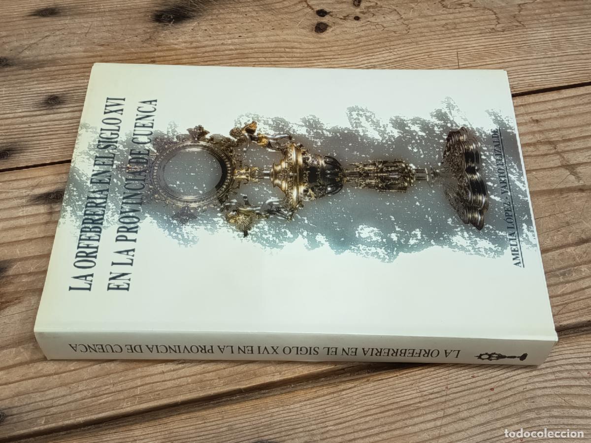 Libros de segunda mano: 1998 AMELIA LOPEZ YARTO ELIZALDE La orfebrer&iacute;a en el Siglo XVI en la provincia de Cuenca - DEDICADO