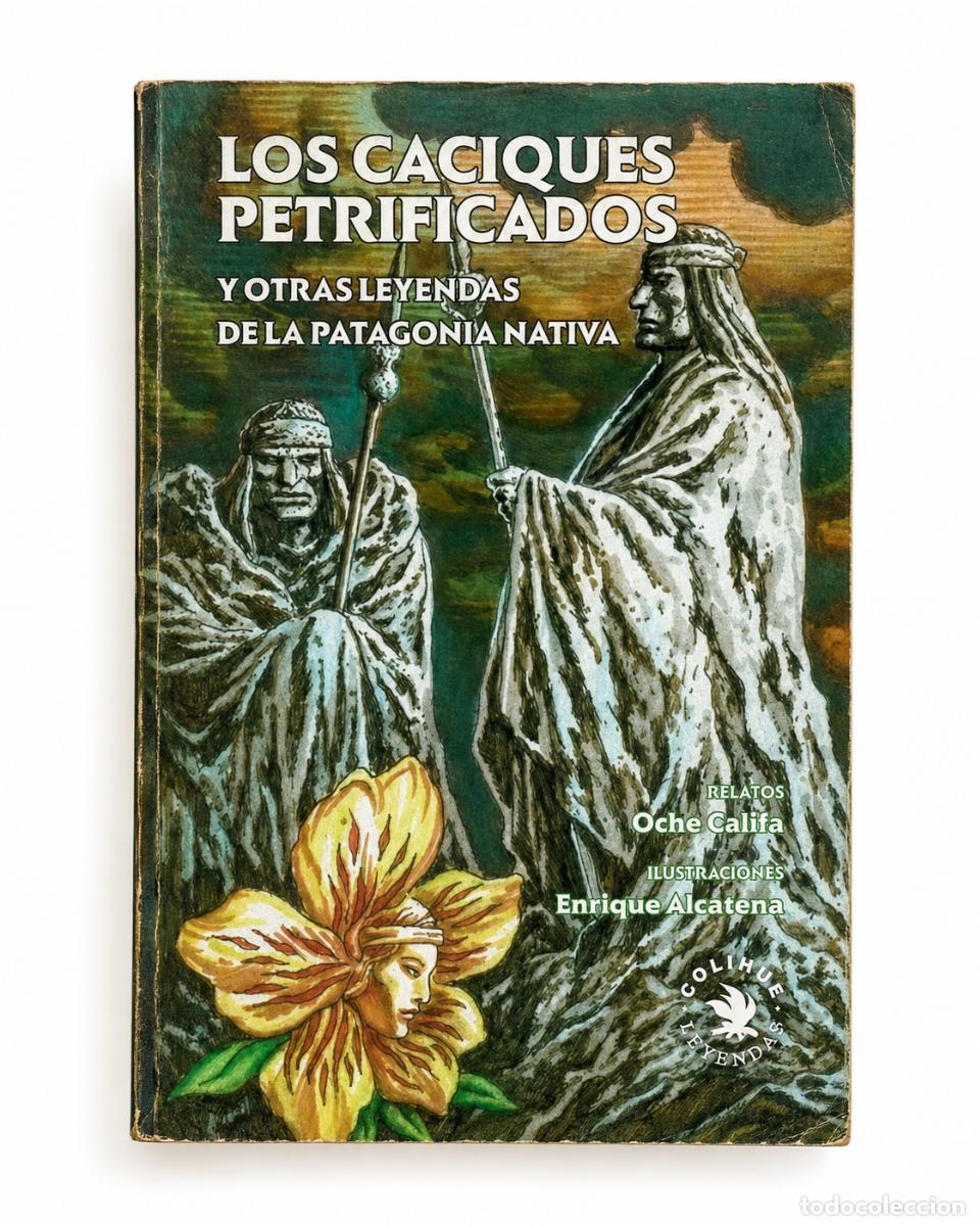Libros de segunda mano: OCHE CALIFA &ndash; LOS CACIQUES PETRIFICADOS Y OTRAS LEYENDAS DE LA PATAGONIA NATIVA &ndash;LM