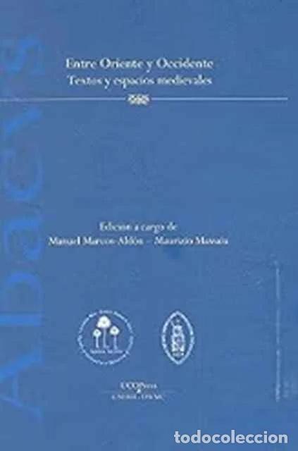 Libros de segunda mano: Entre Oriente y Occidente. Textos y espacios medievales - Manuel Marcos Ald&oacute;n y Maurizio Massaiu