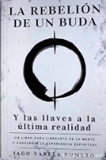 Libros de segunda mano: La rebeli&oacute;n de un buda. Y las llaves de la &uacute;ltima realdad - Iago Varela Romero