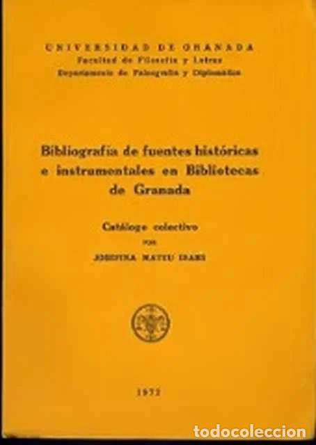 Libros de segunda mano: Bibliograf&iacute;a de fuentes hist&oacute;ricas e instrumentales en bibliotecas de Granada - Jos&eacute;fina Mateu Ibars