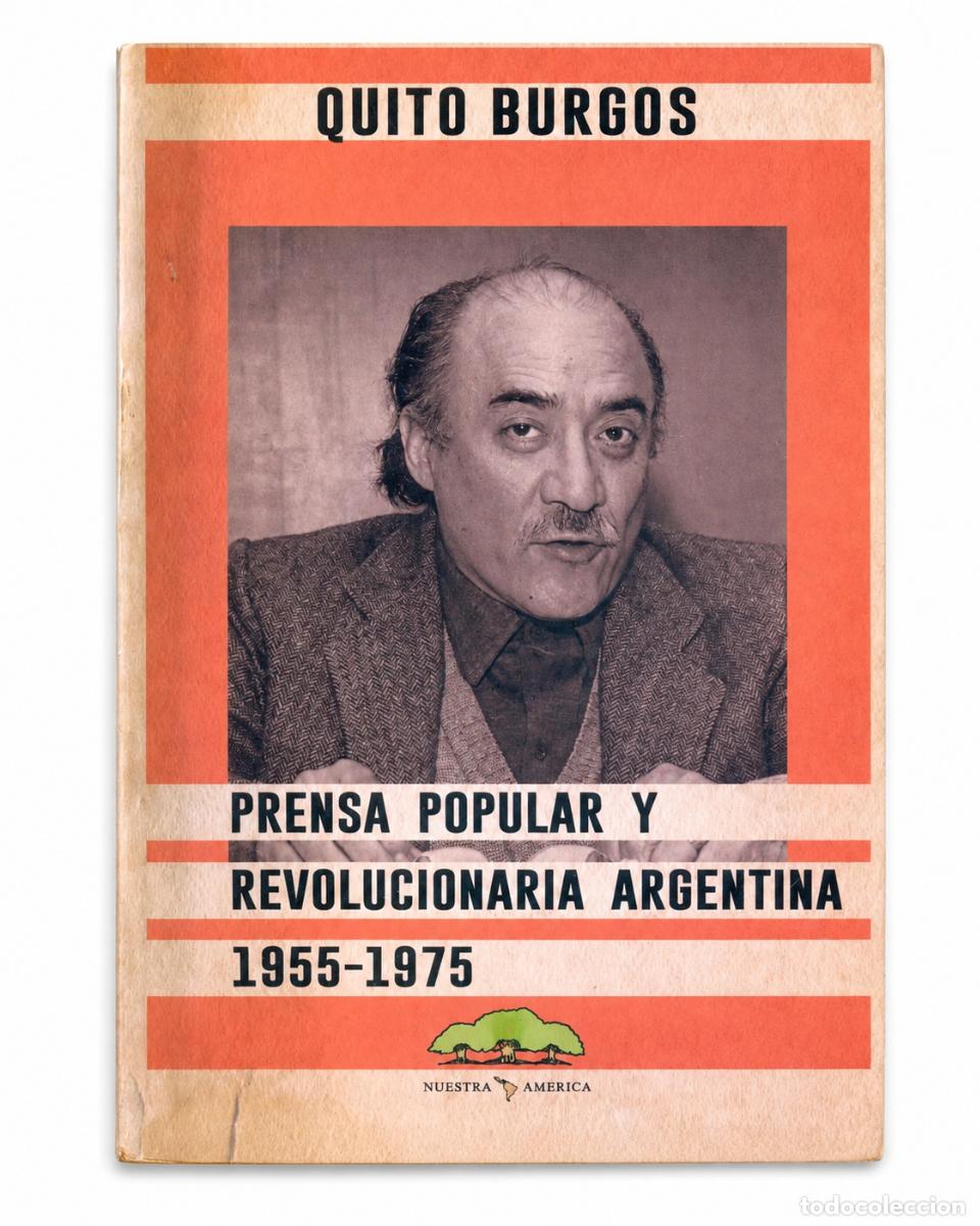 Libros de segunda mano: QUITO BURGOS &ndash; PRENSA POPULAR Y REVOLUCIONARIA ARGENTINA 1955-1975 &ndash; EDITORIAL NUESTRA AM&Eacute;RICA &ndash; LM
