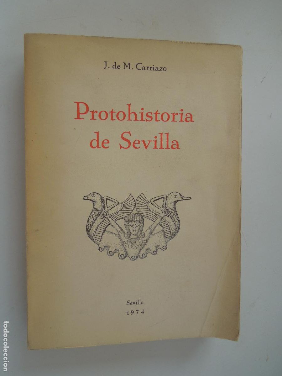 Libros de segunda mano: PROTOHISTORIA DE SEVILLA - J. DE M. CARRIAZO - SEVILLA 1&ordf; EDICI&Oacute;N 1974 - INTONSO.