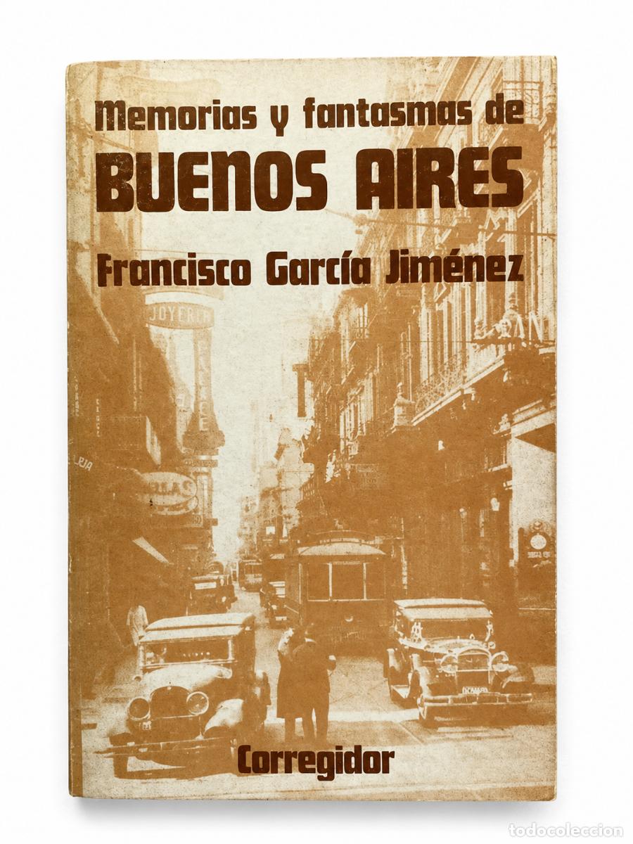 Libros de segunda mano: FRANCISCO GARC&Iacute;A JIM&Eacute;NEZ &ndash; MEMORIAS Y FANTASMAS DE BUENOS AIRES &ndash; CORREGIDOR &ndash; LM