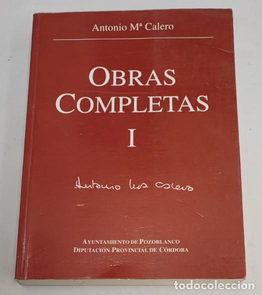 Libros de segunda mano: OBRAS COMPLETAS I, ANTONIO M&ordf; CALERO, POZOBLANCO, CORDOBA, 1&ordf; EDICION 1997, LIBRO