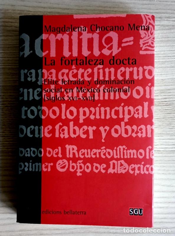 Libros de segunda mano: LA FORTALEZA DOCTA - ELITE LETRADA Y DOMINACION SOCIAL EN MEXICO COLONIAL - MAGDALENA CHOCANO MENA