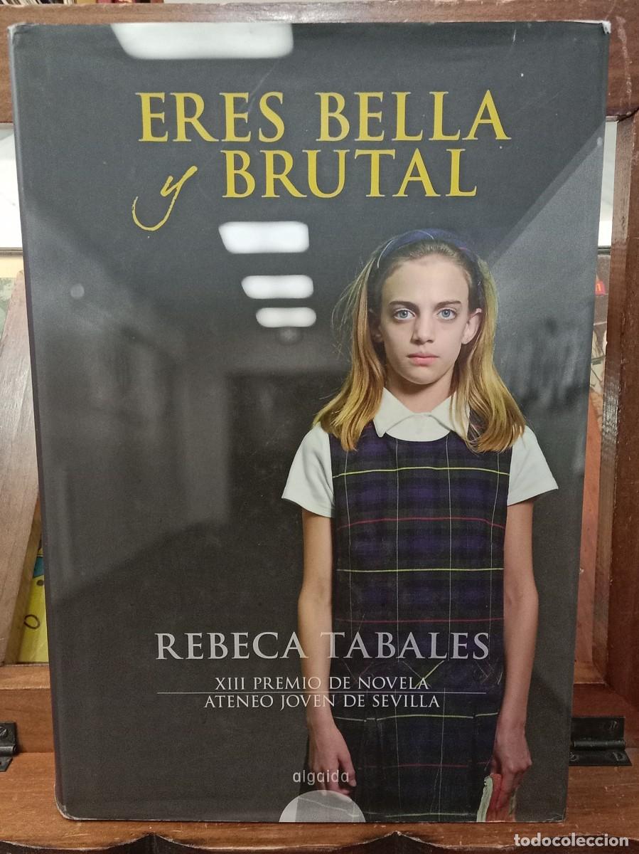 Gebrauchte B&uuml;cher: Eres Bella y Brutal - Rebeca Tabales - Ed. Algaida 2008 - XIII Premio de Novela, Ateneo de Sevilla