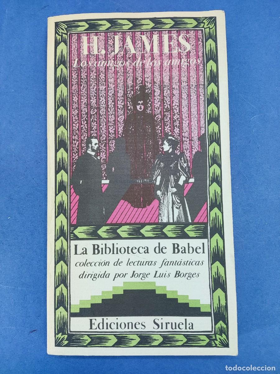 Second hand books: LOS AMIGOS DE LOS AMIGOS / HENRY JAMES / 1986. LA BIBLIOTECA DE BABEL. SIRUELA