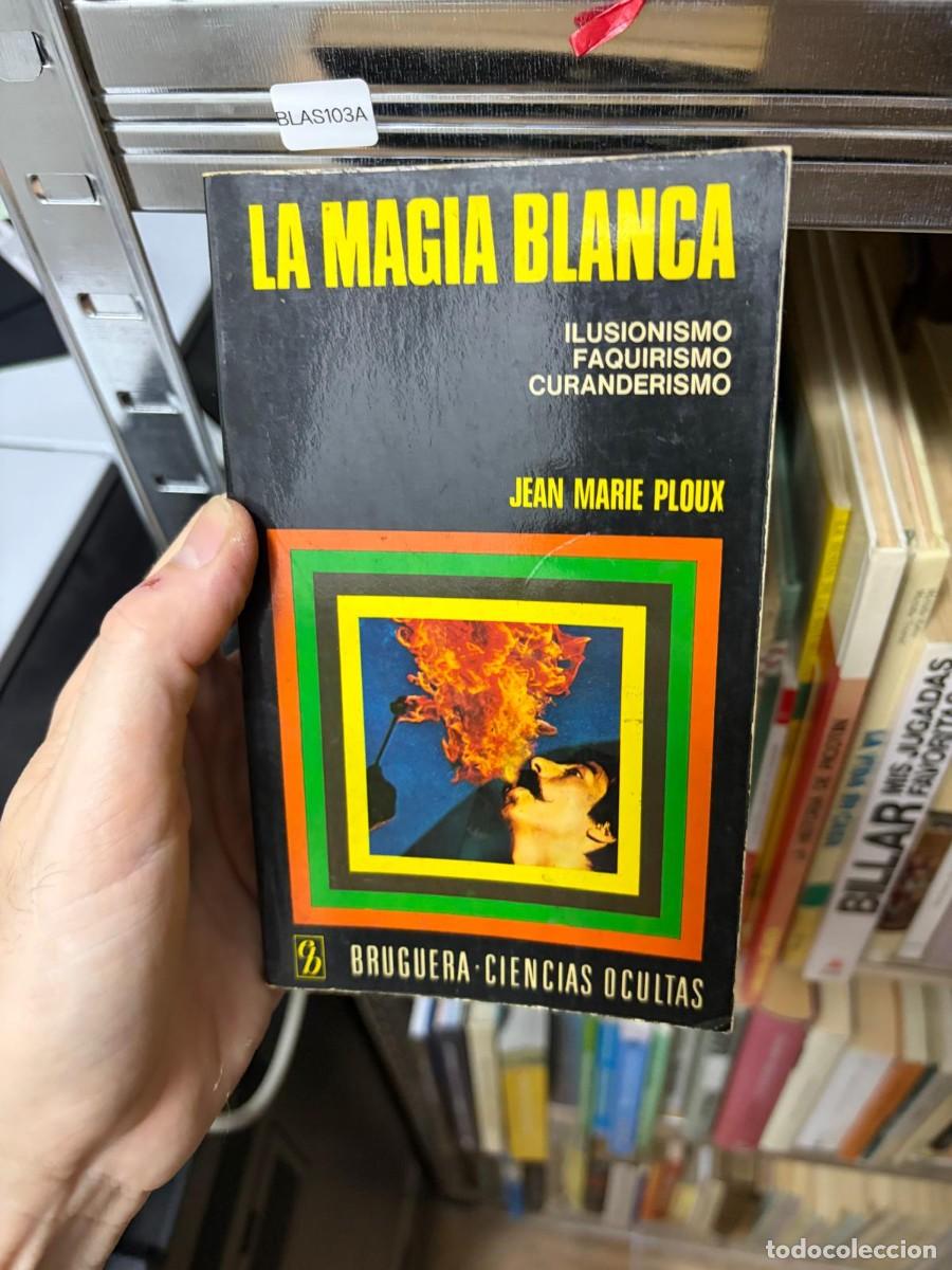 Libros de segunda mano: BLAS103A &mdash; Jean Marie Ploux &mdash; La magia blanca &mdash; Bruguera-Ciencias Ocultas
