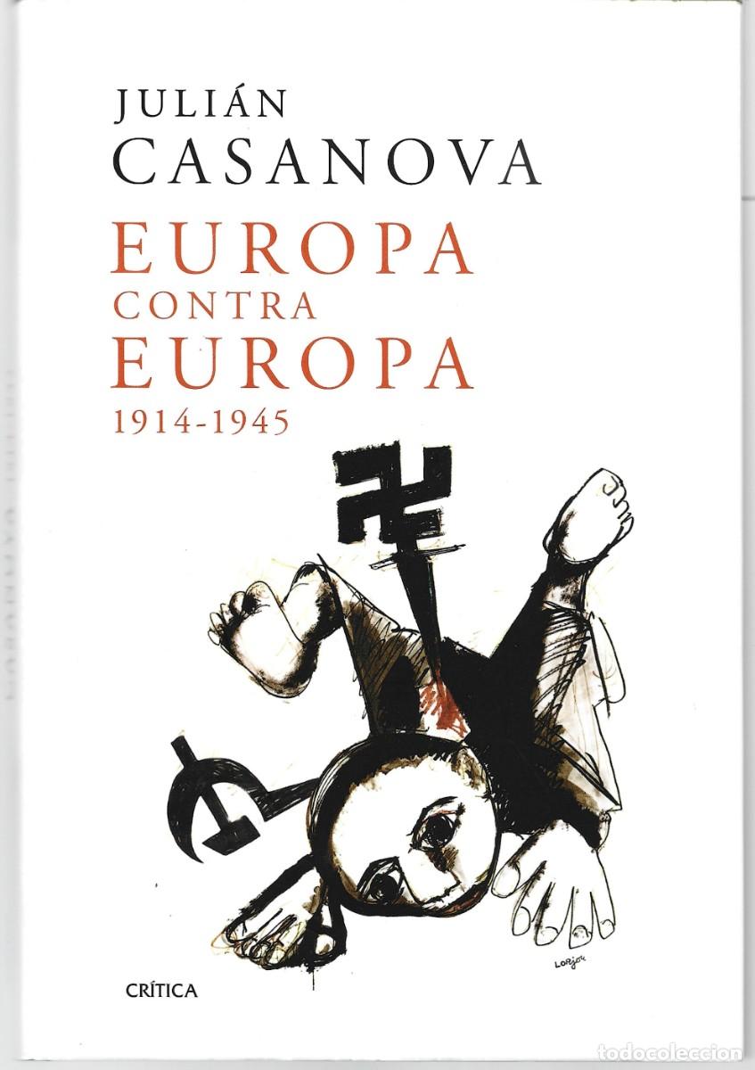 Libros de segunda mano: Juli&aacute;n CASANOVA : Europa contra Europa, 1914-1945. (Ed. Cr&iacute;tica, 2011)