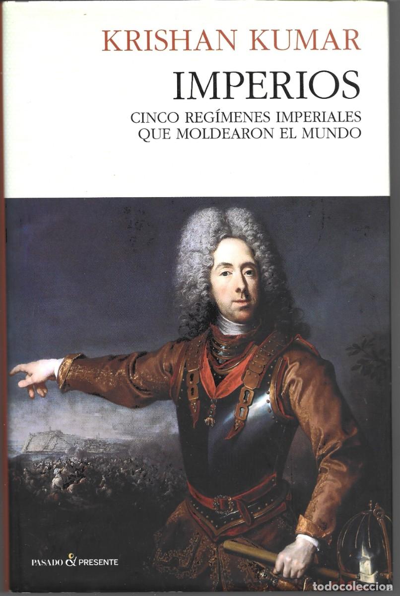 Libros de segunda mano: Krishan KUMAR : Imperios (Cinco reg&iacute;menes imperiales que moldearon el mundo). 2017