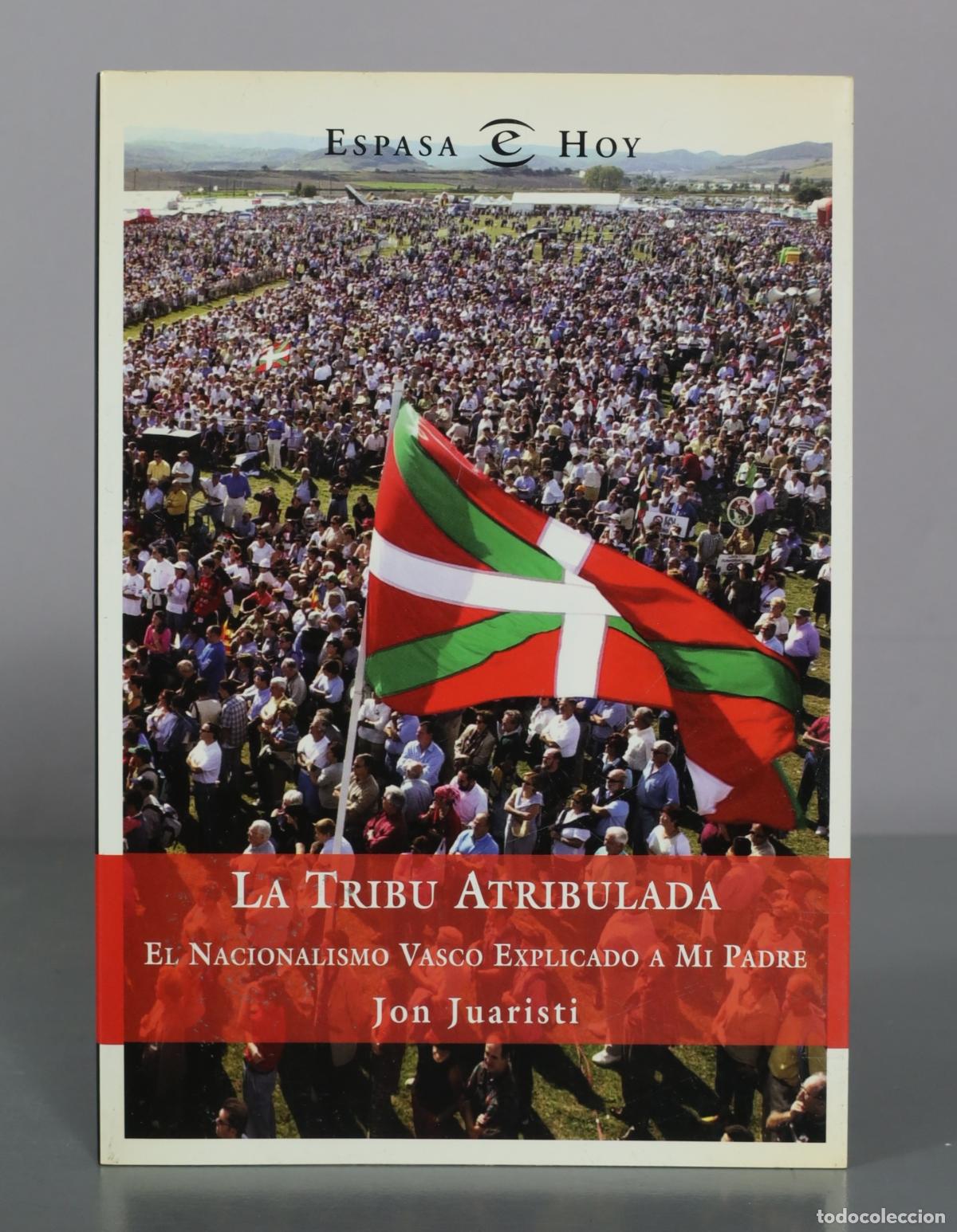 Libros de segunda mano: La Tribu Atribulada - El Nacionalismo Vasco Explicado a Mi Padre - Jon Juaristi - Espasa Hoy