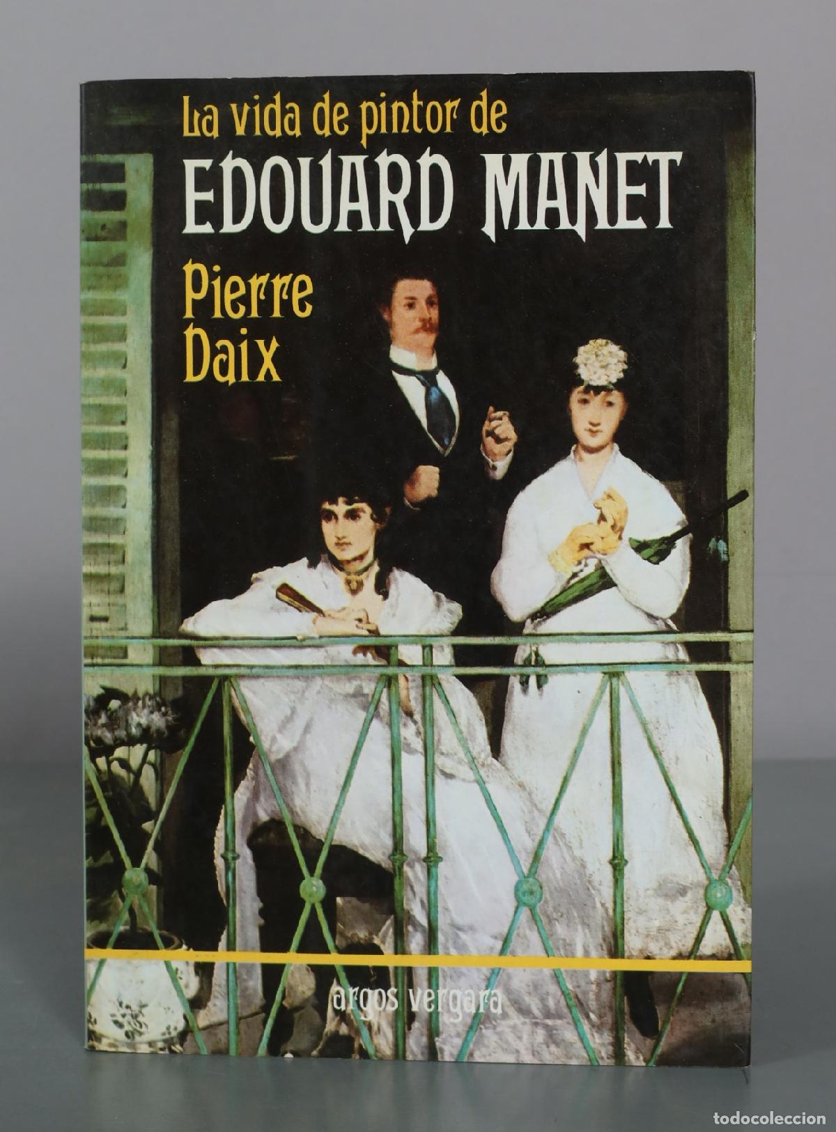 Libros de segunda mano: La vida de pintor de Edouard Manet - Pierre Daix - Argos Vergara