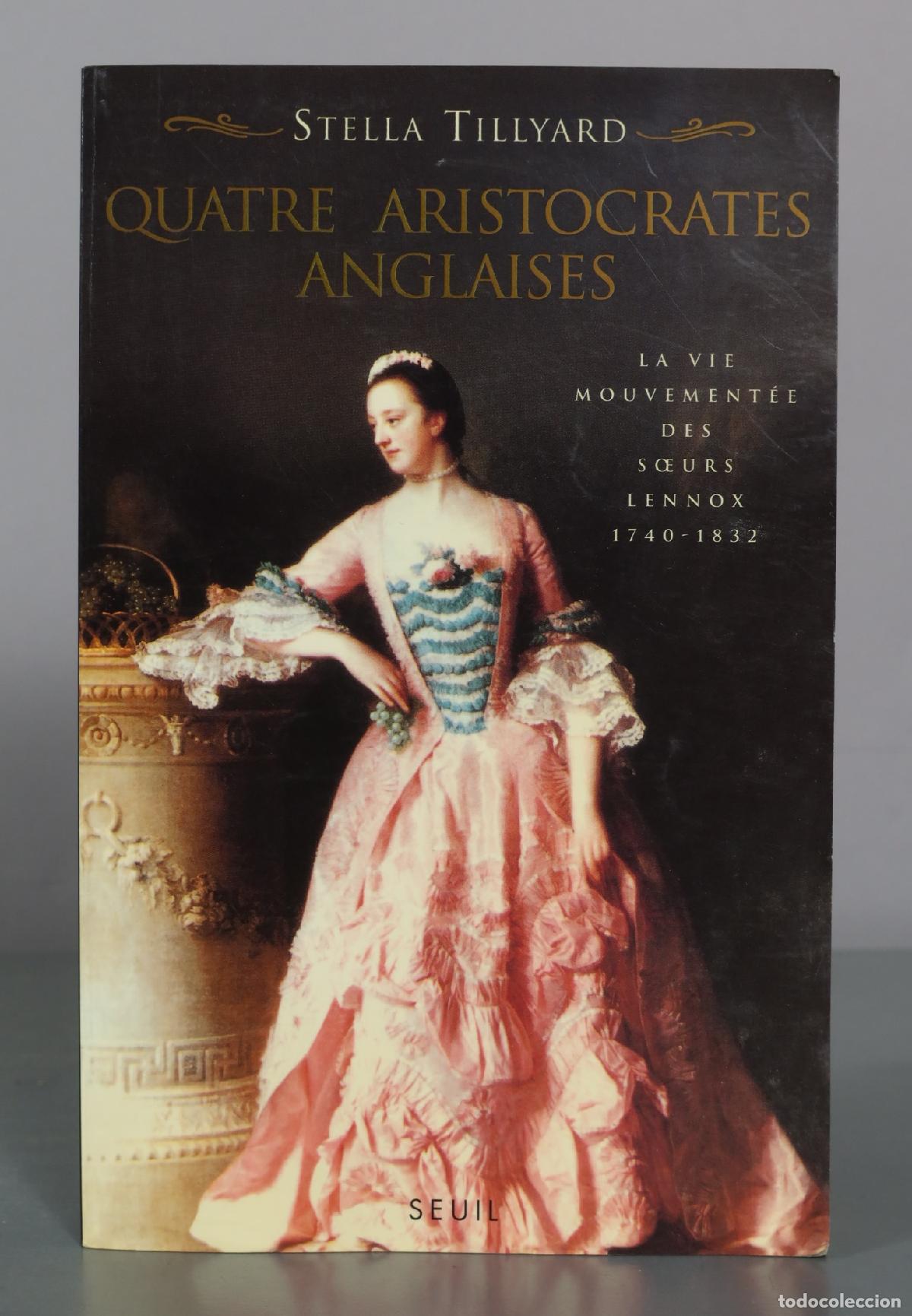 Libros de segunda mano: Quatre aristocrates anglaises - La vie mouvement&eacute;e des s&oelig;urs Lennox - Stella Tillyard - Seuil