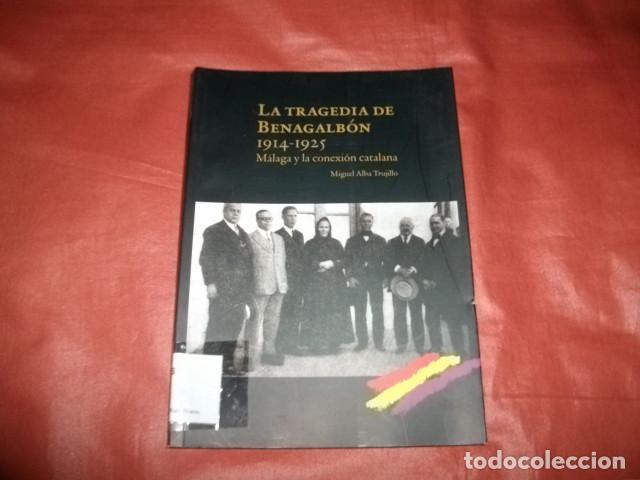 Libros de segunda mano: LA TRAGEDIA DE BENAGALB&Oacute;N, 1914-1925 M&Aacute;LAGA Y LA CONEXI&Oacute;N CATALANA - MIGUEL ALBA TRUJILLO