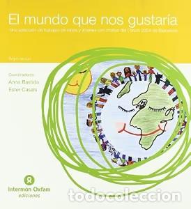Libros de segunda mano: El Mundo Que Nos Gustar&iacute;a - Anna Bastida - Fundaci&oacute;n Interm&oacute;n Oxfam - Referencias, 7