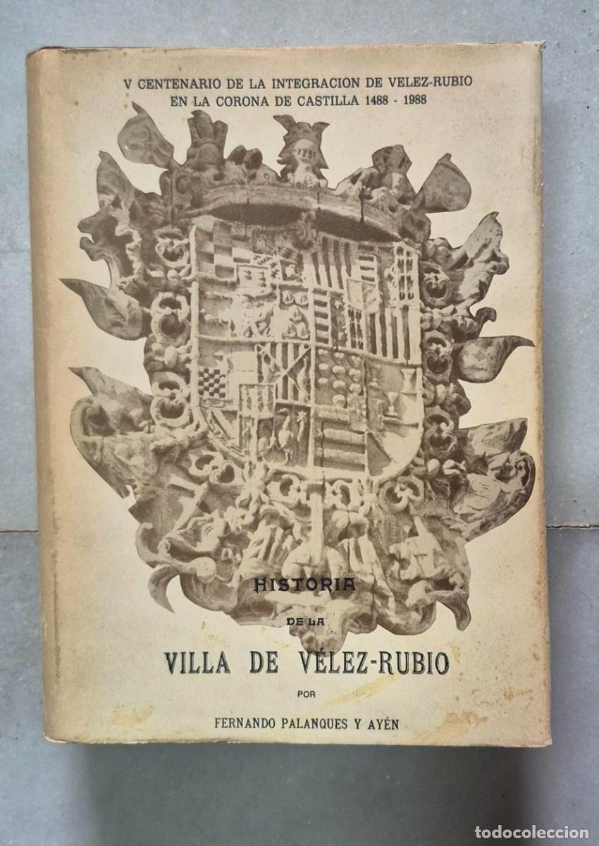 Libros de segunda mano: Fernando Palanques y Ay&eacute;n. HISTORIA DE LA VILLA DE V&Eacute;LEZ-RUBIO. Ejemplar n&ordm; 00692 para Excma. Diputa