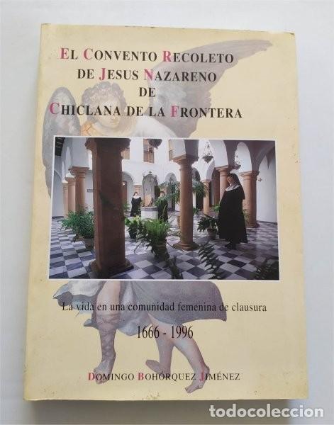 Libri di seconda mano: El convento recoleto de Jes&uacute;s Nazareno de Chiclana de la Frontera (C&aacute;diz) 1666-1996