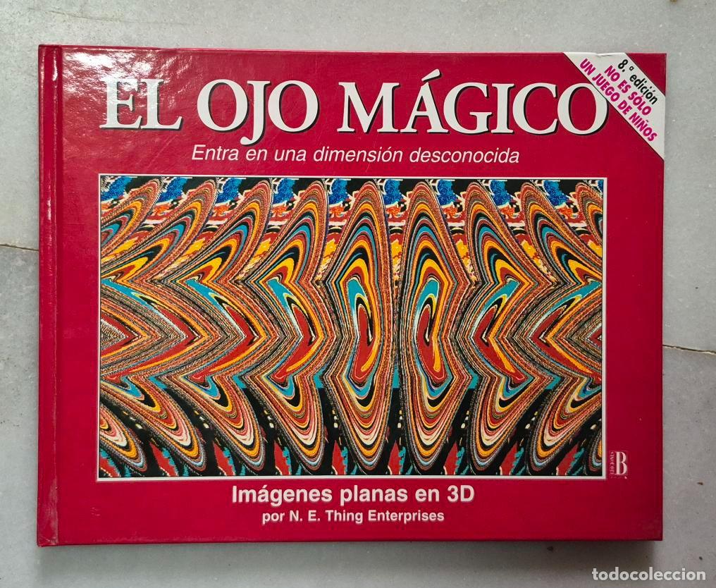 Libros de segunda mano: EL OJO M&Aacute;GICO. Entra en una dimensi&oacute;n desconocida. Im&aacute;genes planas en 3D. N.E. Thing Enterprises