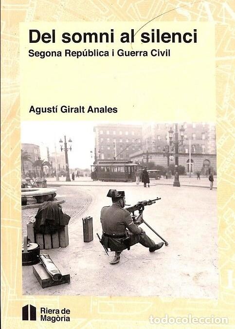 Libros de segunda mano: Del Somni Al Silenci: Segona Rep&uacute;blica i Guerra Civil - Agust&iacute; Giralt Anales - Riera de Mag&ograve;ria -
