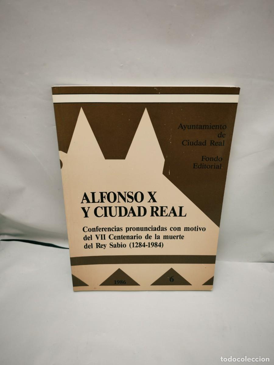 Libri di seconda mano: Alfonso X y Ciudad Real. Conferencias pronunciadas en el VII Centenario de la muerte del Rey