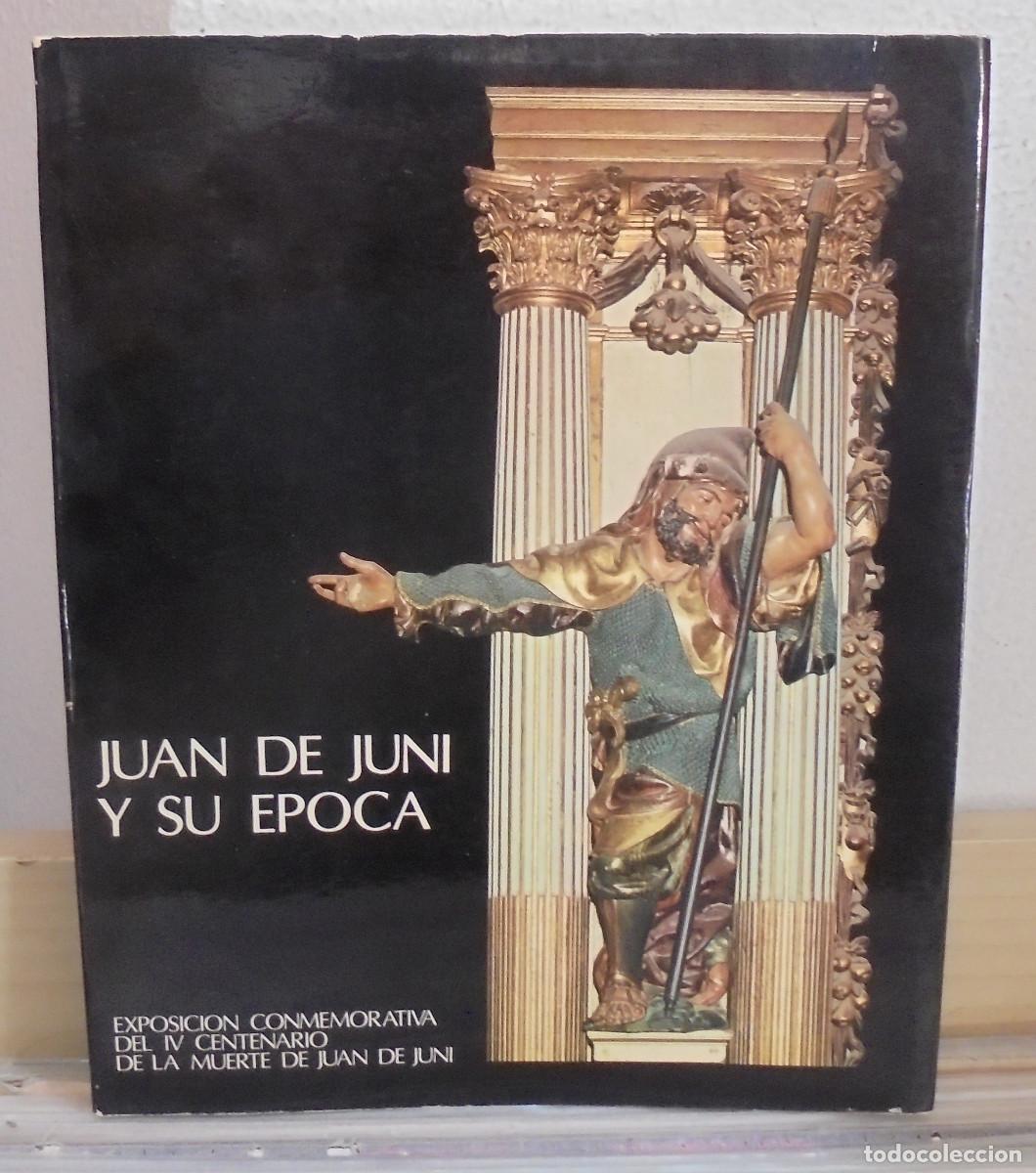 Libros de segunda mano: Juan de Juni y su &eacute;poca. Exposici&oacute;n IV Centenario, Cat&aacute;logo