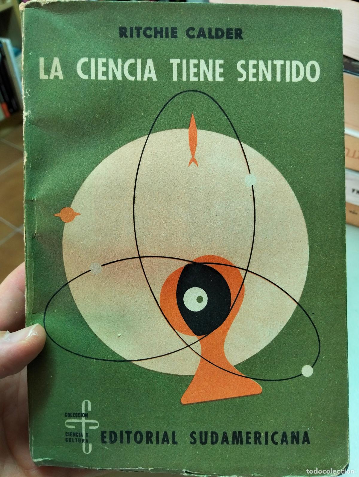 Libros de segunda mano: Historia de la Ciencia. La Ciencia Tiene Sentido, Ritchie Calder, ed. Sudamerica, 1958