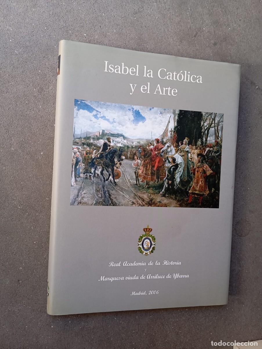 Libros de segunda mano: Isabel la Cat&oacute;lica y el Arte / G.Anes y &Aacute;.z de Castrill&oacute;n(Dir.)/Real Academia de la Historia, 2006