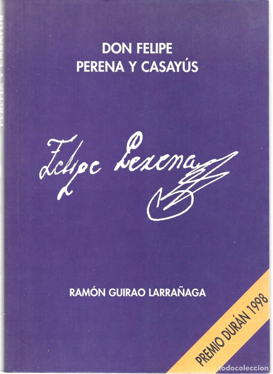 Libros de segunda mano: Ram&oacute;n GUIRAO LARRA&Ntilde;AGA : Don Felipe Perena y Casay&uacute;s. (Presentaci&oacute;n de Fernando Elboj. Huesca, 1999)