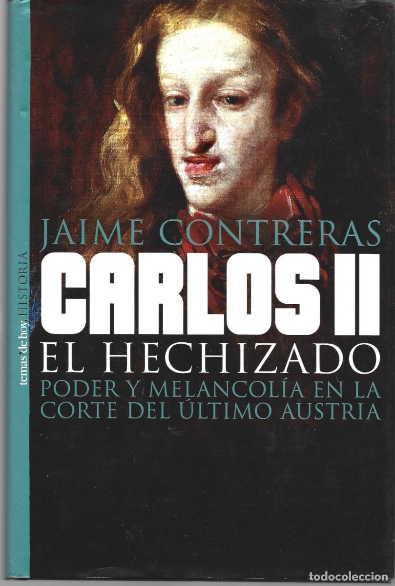 Libros de segunda mano: Jaime CONTRERAS : Carlos II el Hechizado (Poder y melancol&iacute;a en la corte del &uacute;ltimo Austria). 2003
