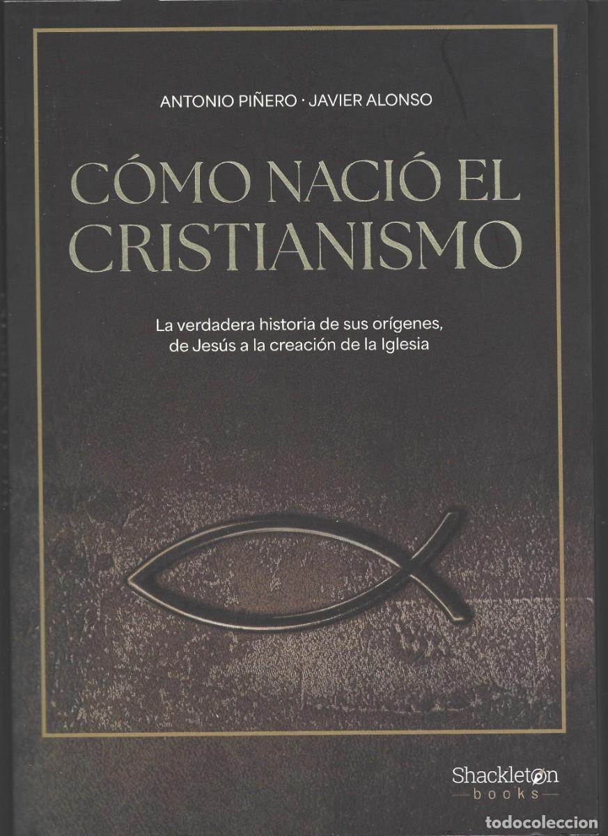 Libros de segunda mano: Antonio PI&Ntilde;ERO / Javier ALONSO : C&oacute;mo naci&oacute; el Cristianismo (La verdadera historia..). 2025