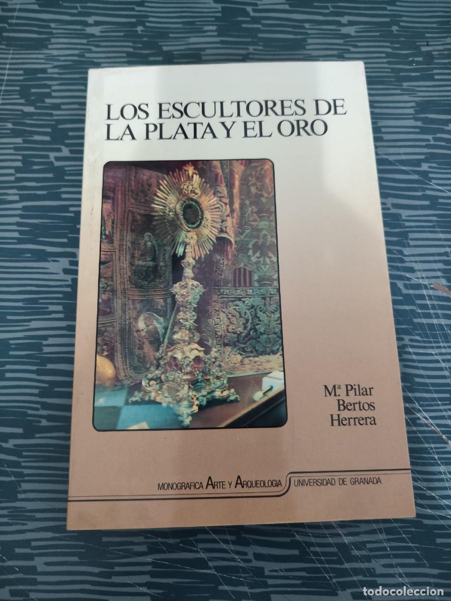 Libros de segunda mano: LOS ESCULTORES DE LA PLATA Y EL ORO,M.PILAR BERTOS HERRERA,1991,229 P&Aacute;GINAS.